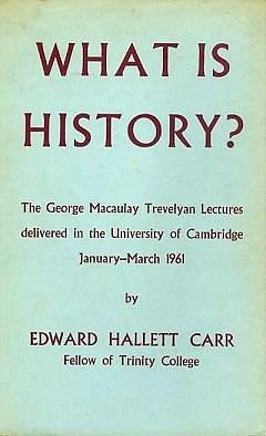 What is History? The George Macaulay Trevelyan Lectures at the University of Cambridge, January-March 1961 by Edward Hallett Carr, Edward Hallett Carr