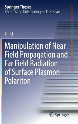 Manipulation of Near Field Propagation and Far Field Radiation of Surface Plasmon Polariton by Lin Li