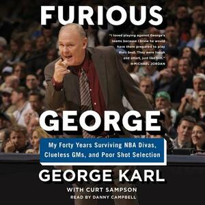 Furious George: My Forty Years Surviving NBA Divas, Clueless Gms, and Poor Shot Selection by George Karl