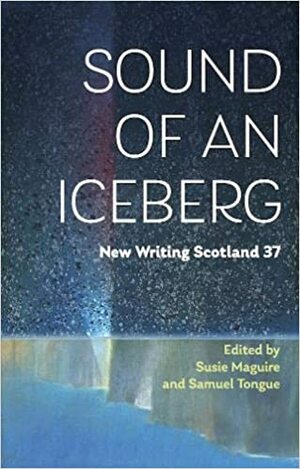 Sound of an Iceberg by Samuel Tongue, Susie Maguire