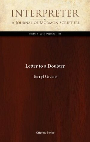 Letter to a Doubter (Interpreter: A Journal of Mormon Scripture) by Terryl L. Givens