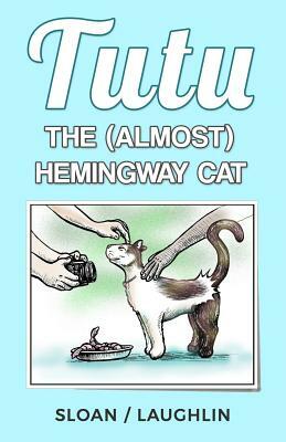 Tutu: The (almost) Hemingway Cat by David L. Sloan