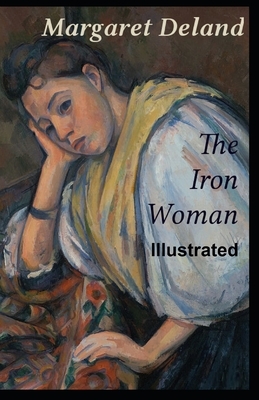 The Iron Woman Illustrated by Margaret Deland