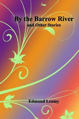 By the Barrow River And Other Stories by Edmund Leamy