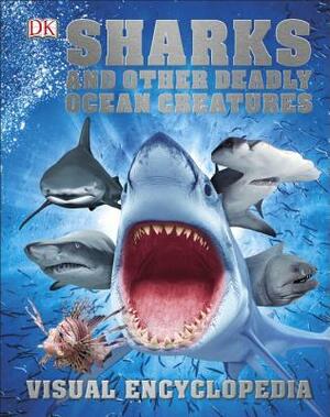 Sharks and Other Deadly Ocean Creatures Visual Encyclopedia by D.K. Publishing