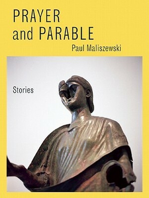 Prayer and Parable by Paul Maliszewski