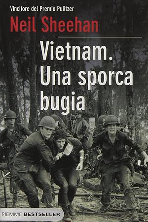 Vietnam. Una sporca bugia by Neil Sheehan