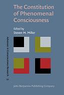 The Constitution of Phenomenal Consciousness: Toward a Science and Theory by Steven M. Miller