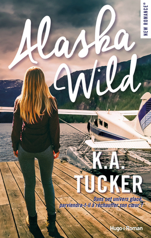 Alaska Wild by K.A. Tucker, Arnold Petit