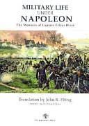 Military Life Under Napoleon: The Memoirs of Captain Elzéar Blaze by Elzéar Blaze