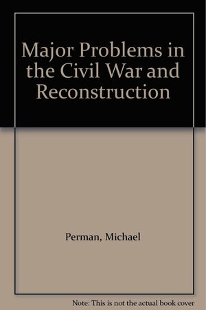 Major Problems in Civil War, Second Edition and Wilentz Major Problems in by Sean Wilentz, Michael Perman