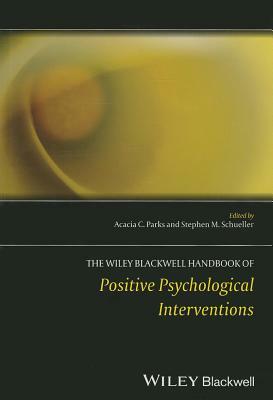 The Wiley Blackwell Handbook of Positive Psychological Interventions by 