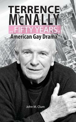 Terrence McNally and Fifty Years of American Gay Drama by John M. Clum