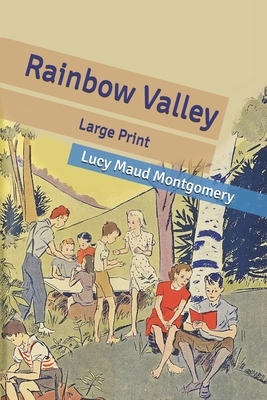 Rainbow Valley: Large Print by L.M. Montgomery