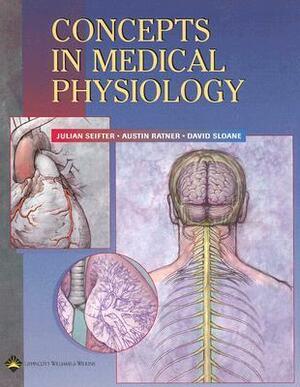 Concepts in Medical Physiology by David Sloane, Austin Ratner, Julian Seifter