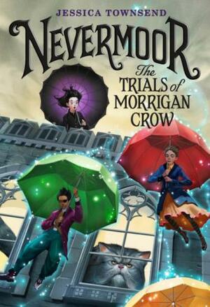 Nevermoor: The Trials of Morrigan Crow by Jessica Townsend