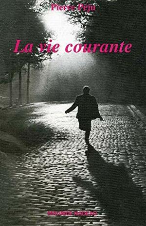 La Vie courante by Pierre Péju