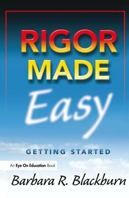 Rigor Made Easy: Getting Started by Barbara R. Blackburn