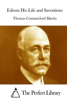 Edison His Life and Inventions by Thomas Commerford Martin