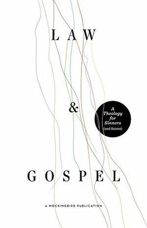 Law and Gospel: A Theology for Sinners (and Saints) by Ethan Richardson, David Zahl, William McDavid