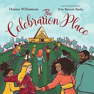 The Celebration Place: God's Plan for a Delightfully Diverse Church by Erin Bennett Banks, Dorena Williamson