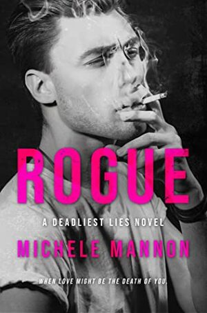 Rogue -A Deadliest Lies Novel by Michele Mannon