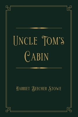 Uncle Tom's Cabin: Gold Deluxe Edition by Harriet Beecher Stowe