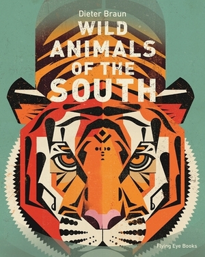 Wild Animals of the South by Dieter Braun, Jen Calleja