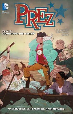 Prez, Vol. 1: Corndog-in-Chief by Domo Stanton, Ben Caldwell, Mark Russell