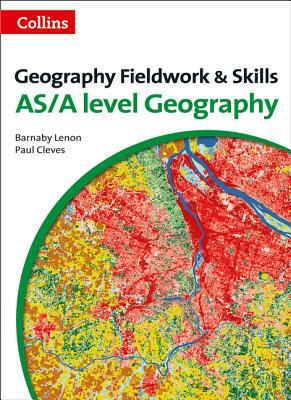 Geography Fieldwork and Skills: For As/A-Level by Paul Cleves, Barnaby Lenon