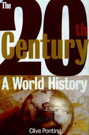 The Twentieth Century: A World History by Clive Ponting