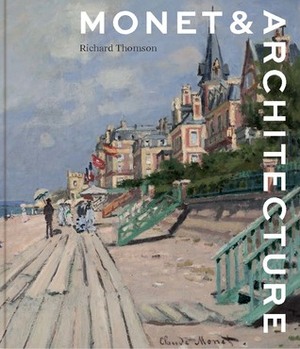 Monet and Architecture by Richard Thomson
