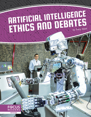 Artificial Intelligence Ethics and Debates by Tracy Abell