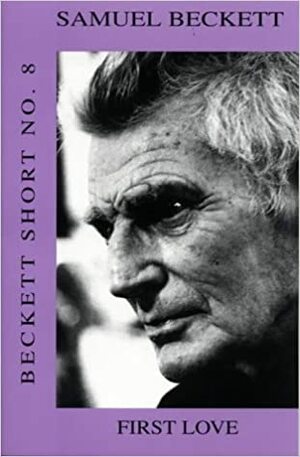 First Love: Beckett Short 8 by Samuel Beckett
