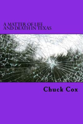 A Matter of Life and Death in Texas by Chuck Cox