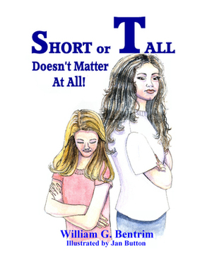 Short or Tall Doesn't Matter at All by William G. Bentrim, Jan Button