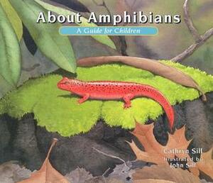 About Amphibians: A Guide for Children by Cathryn Sill