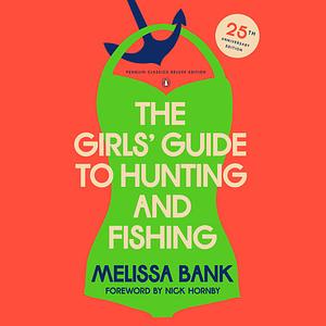 The Girls' Guide to Hunting and Fishing by Melissa Bank