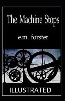 The Machine Stops Illustrated by E.M. Forster