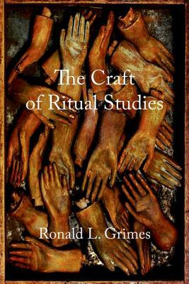 Craft of Ritual Studies by Ronald L. Grimes