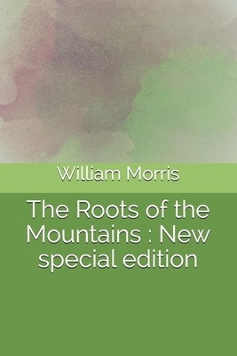 The Roots of the Mountains: New special edition by William Morris