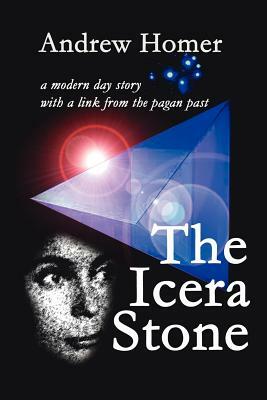 The Icera Stone: A Modern Day Story with a Link from the Pagan Past by Andrew Homer