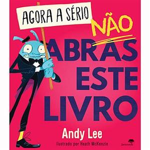 Agora a sério Não Abras este Livro by Andy Lee