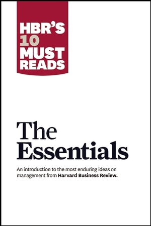 HBR's 10 Must Reads: The Essentials by Clayton M. Christensen, Thomas H. Davenport, Daniel Goleman, Harvard Business School Press, Michael Overdorf, Peter F. Drucker