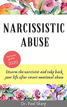 Narcissistic Abuse: Disarm the Narcissist and Take Back Your Life After Covert Emotional Abuse - Survive Toxic Relationships, a Narcissistic Mother, Borderline Personality Types (Narcissism Recovery) by Paul Sharp