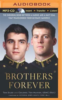 Brothers Forever: The Enduring Bond Between a Marine and a Navy SEAL That Transcended Their Ultimate Sacrifice by Tom Manion, Tom Sileo