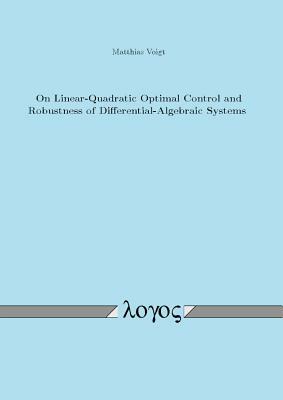 On Linear-Quadratic Optimal Control and Robustness of Differential-Algebraic Systems by Matthias Voigt