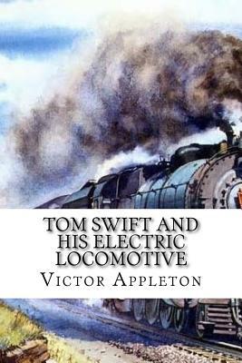 Tom Swift and His Electric Locomotive by Victor Appleton