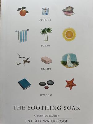 The Soothing Soak: A Bathtub Reader by Melcher Media