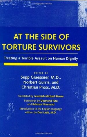 At the Side of Torture Survivors: Treating a Terrible Assault on Human Dignity by Sepp Graessner
